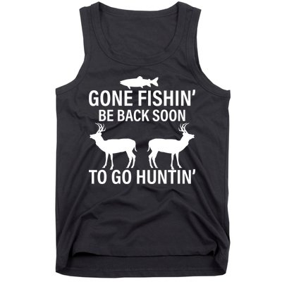 Gone Fishing Be Back Soon To Go Hunting Tank Top