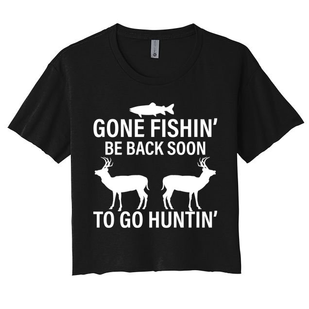 Gone Fishing Be Back Soon To Go Hunting Crop Top