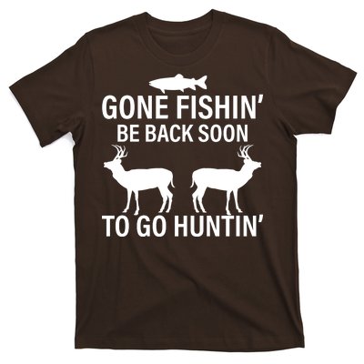 Gone Fishing Be Back Soon To Go Hunting T-Shirt