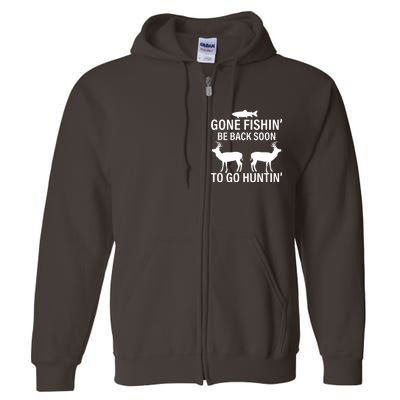 Gone Fishing Be Back Soon To Go Hunting Full Zip Hoodie