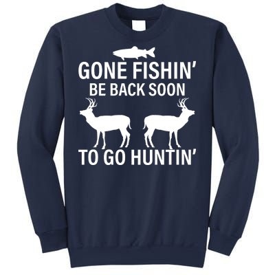 Gone Fishing Be Back Soon To Go Hunting Sweatshirt