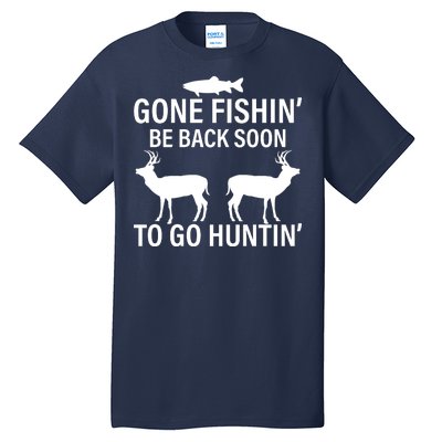 Gone Fishing Be Back Soon To Go Hunting Tall T-Shirt