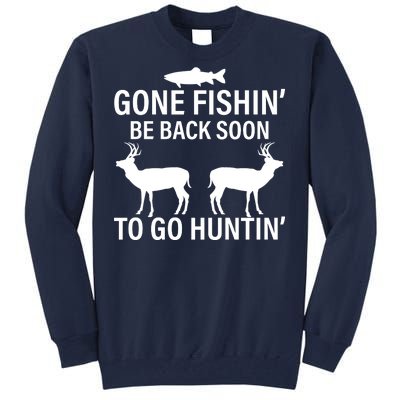 Gone Fishing Be Back Soon To Go Hunting Tall Sweatshirt