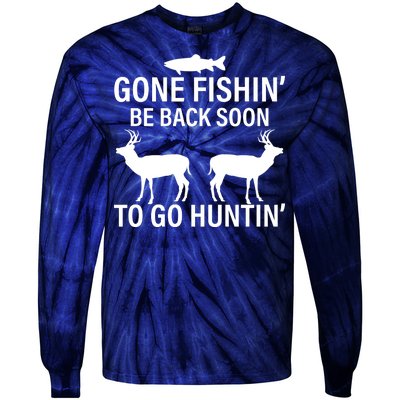 Gone Fishing Be Back Soon To Go Hunting Tie-Dye Long Sleeve Shirt