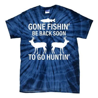 Gone Fishing Be Back Soon To Go Hunting Tie-Dye T-Shirt