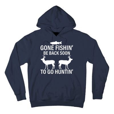 Gone Fishing Be Back Soon To Go Hunting Tall Hoodie