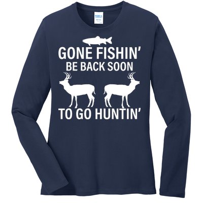 Gone Fishing Be Back Soon To Go Hunting Ladies Long Sleeve Shirt