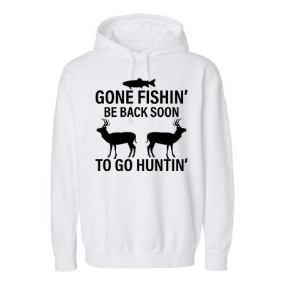 Gone Fishing Be Back Soon To Go Hunting Garment-Dyed Fleece Hoodie