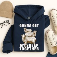 Gonna Get My Sheep Together Hoodie