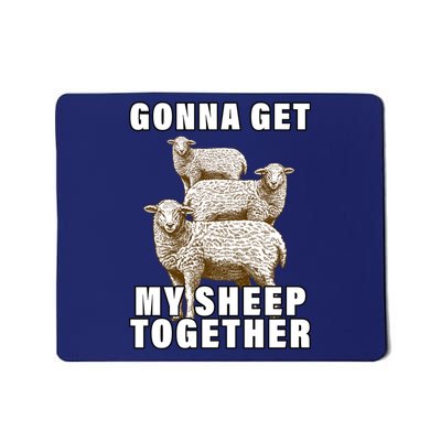 Gonna Get My Sheep Together Mousepad