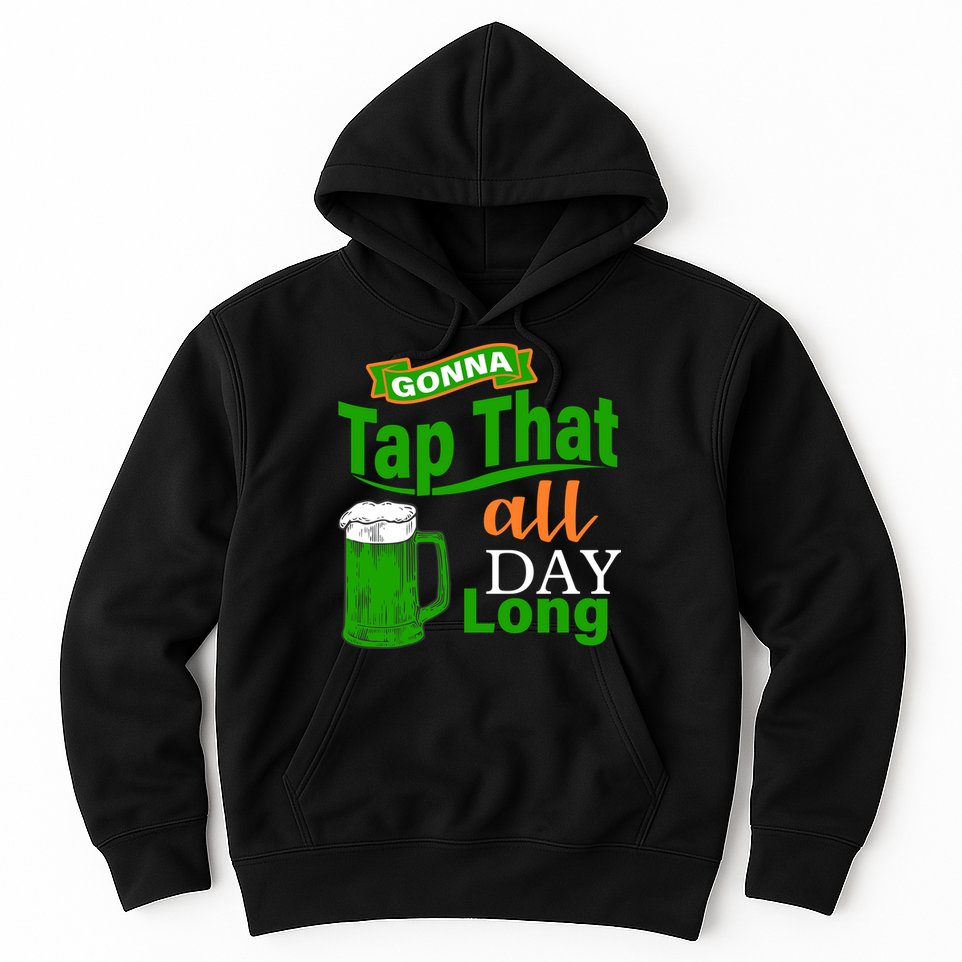 Gonna Tap That All Day Long Hoodie
