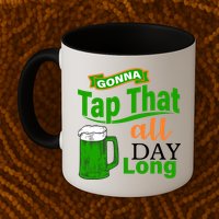 Gonna Tap That All Day Long Mug