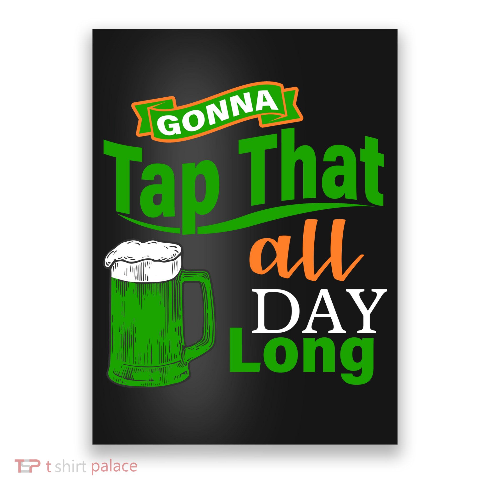 Gonna Tap That All Day Long Poster