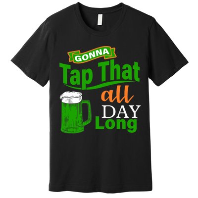 Gonna Tap That All Day Long Premium T-Shirt