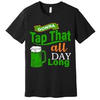 Gonna Tap That All Day Long Premium T-Shirt