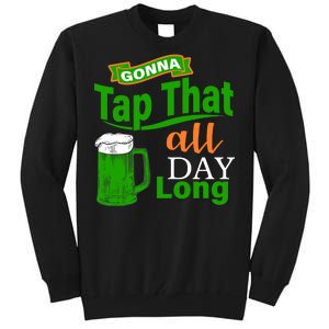 Gonna Tap That All Day Long Tall Sweatshirt