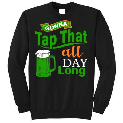 Gonna Tap That All Day Long Tall Sweatshirt