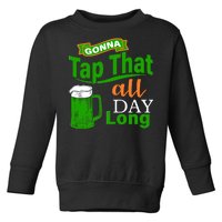 Gonna Tap That All Day Long Toddler Sweatshirt