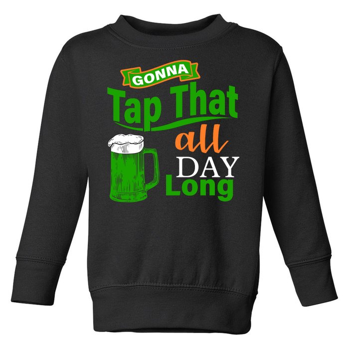 Gonna Tap That All Day Long Toddler Sweatshirt