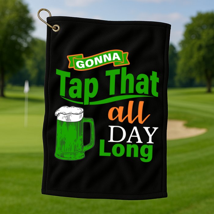 Gonna Tap That All Day Long Golf Towel