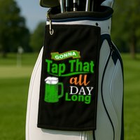 Gonna Tap That All Day Long Golf Towel