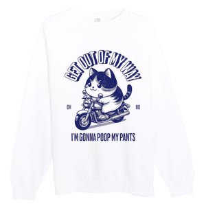 Get Out Of My Way Gonna Poop My Pants Funny Adult Humor Meme Premium Crewneck Sweatshirt