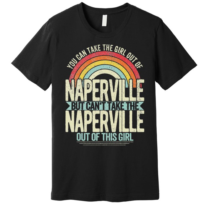 Girl Out Of Naperville Illinois Hometown Home Naperville Premium T-Shirt