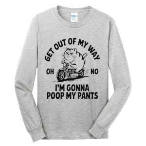 Get Out Of My Way Gonna Poop My Pants Tall Long Sleeve T-Shirt