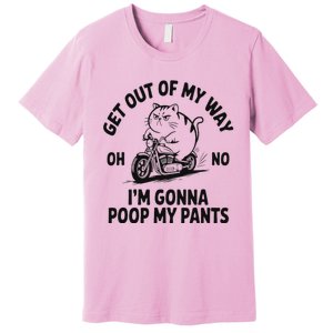 Get Out Of My Way Gonna Poop My Pants Premium T-Shirt