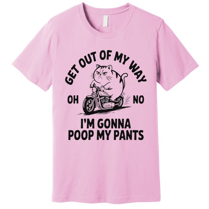 Get Out Of My Way Gonna Poop My Pants Premium T-Shirt