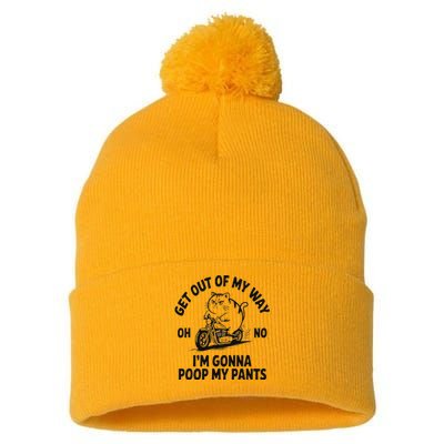 Get Out Of My Way Gonna Poop My Pants Pom Pom 12in Knit Beanie