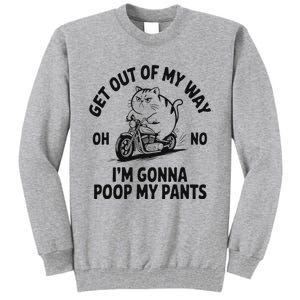 Get Out Of My Way Gonna Poop My Pants Tall Sweatshirt