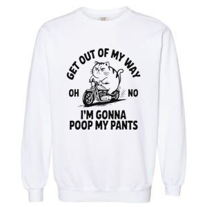 Get Out Of My Way Gonna Poop My Pants Garment-Dyed Sweatshirt