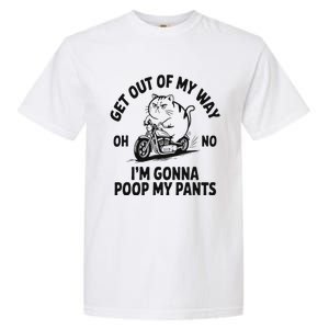 Get Out Of My Way Gonna Poop My Pants Garment-Dyed Heavyweight T-Shirt