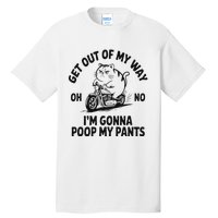 Get Out Of My Way Gonna Poop My Pants Tall T-Shirt