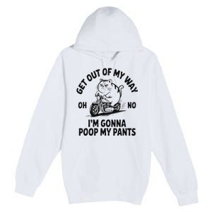 Get Out Of My Way Gonna Poop My Pants Premium Pullover Hoodie