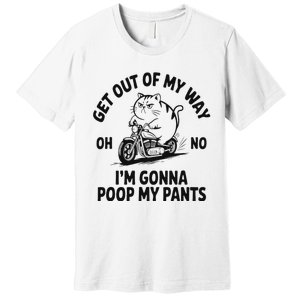 Get Out Of My Way Gonna Poop My Pants Premium T-Shirt