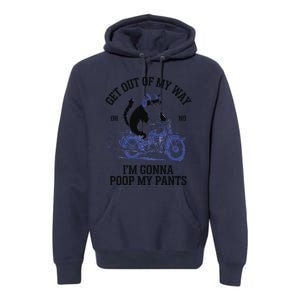 Get Out Of My Way Gonna Poop My Pants Funny Adult Humor Meme Premium Hoodie