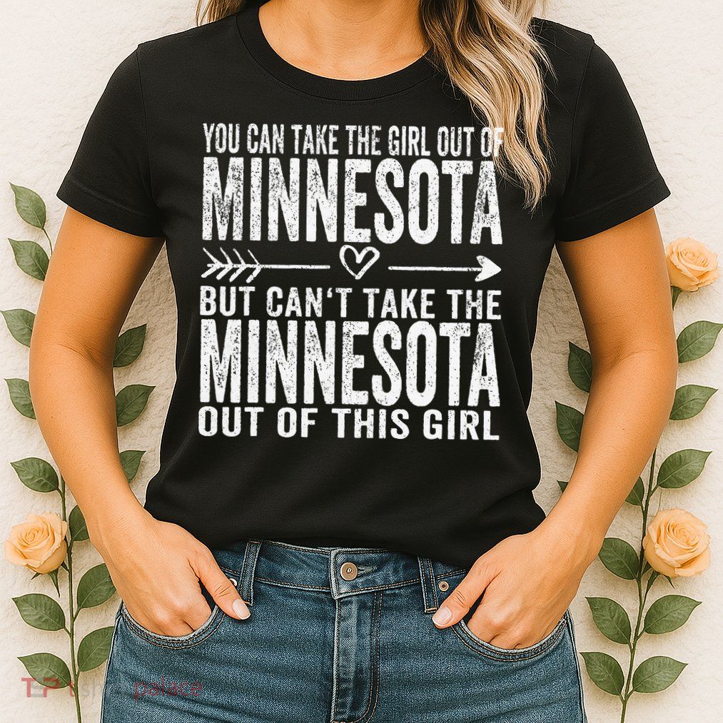 Girl Out Of Minnesota Hometown Home Minnesota Womens T-Shirt