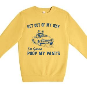 Get Out Of My Way Gonna Poop My Pants Funny Racoon Retro Premium Crewneck Sweatshirt