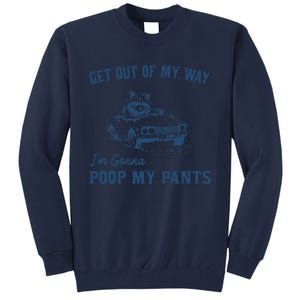 Get Out Of My Way Gonna Poop My Pants Funny Racoon Retro Tall Sweatshirt