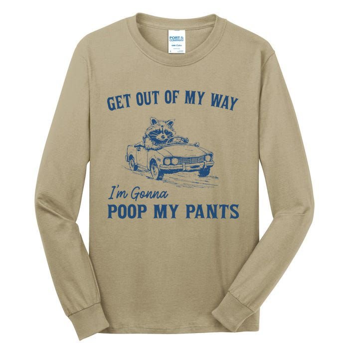 Get Out Of My Way Gonna Poop My Pants Funny Racoon Retro Tall Long Sleeve T-Shirt