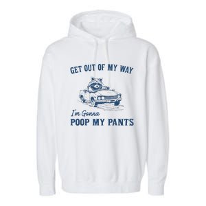 Get Out Of My Way Gonna Poop My Pants Funny Racoon Retro Garment-Dyed Fleece Hoodie