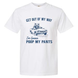 Get Out Of My Way Gonna Poop My Pants Funny Racoon Retro Garment-Dyed Heavyweight T-Shirt