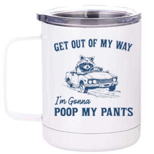 Get Out Of My Way Gonna Poop My Pants Funny Racoon Retro 12 oz Stainless Steel Tumbler Cup