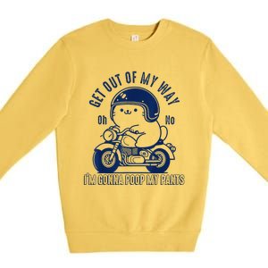 Get Out Of My Way Gonna Poop My Pants Funny Adult Humor Meme Premium Crewneck Sweatshirt