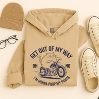 Get Out Of My Way Gonna Poop My Pants Funny Meme Hoodie
