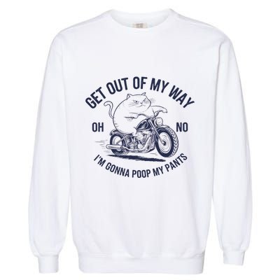 Get Out Of My Way Gonna Poop My Pants Funny Meme Garment-Dyed Sweatshirt