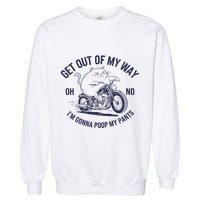 Get Out Of My Way Gonna Poop My Pants Funny Meme Garment-Dyed Sweatshirt