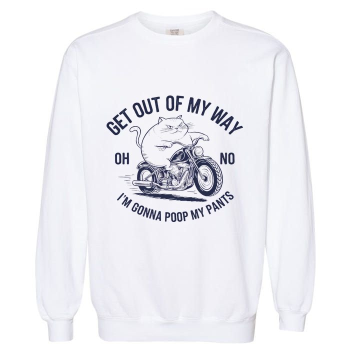 Get Out Of My Way Gonna Poop My Pants Funny Meme Garment-Dyed Sweatshirt